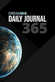 Dream Big Daily Journal - Productivity Tracking, Health, Fitness 365: Daily Planner, Productivity Tr