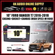 Ford Ranger T7 2016 - 2018 ( High Spec ) Android Player 10" inch Casing + Socket With Canbus - M1104