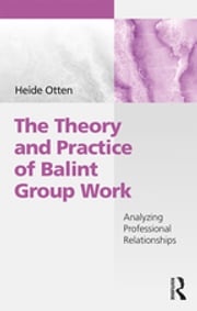 The Theory and Practice of Balint Group Work Heide Otten