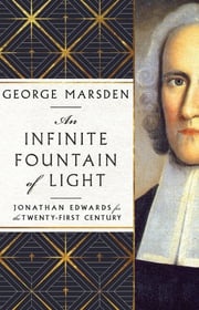 An Infinite Fountain of Light George M. Marsden