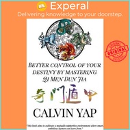 Better Control of Your Destiny by Mastering Qi Men Dun Jia by Calvin Yap (paperback)