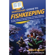 [sgstock] HowExpert Guide to Fishkeeping: 101 Tips on How to Set Up and Maintain a Fish Tank &amp; Aquarium, Keep Your F - [