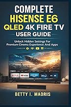 Complete Hisense E6 QLED 4K Fire TV User Guide: Unlock Hidden Settings For Premium Cinema Experience