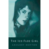 The Ice-Floe Girl by Gregory Motton (UK edition, paperback)