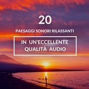 ambiente rilassante per il sonno, meditazione, sonno profondo: 20 paesaggi sonori rilassanti in un'eccellente qualità audio Luigi La Grotta