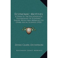 economic motives a study in the psychological foundations of economic theory with some reference to 