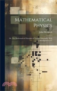 52094.Mathematical Physics: Or, The Mathematical Principles of Natural Philosophy: With a Development of T