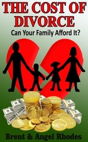 The Cost of Divorce Can Your Family Afford It Angel Rhodes