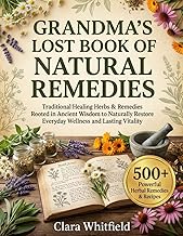 Grandma’s Lost Book of Natural Remedies: Traditional Healing Herbs & Remedies Rooted in Ancient Wisd