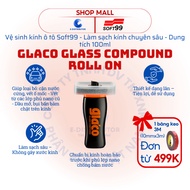 [FIRE] Car Glass cleaning Soft99 Glaco Glass Compound Roll On G-47T - Capacity 100ml