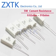 5PCS 5W Cement resistance 0.02R ~ 910R ohm 0.1R 1R 10R 15R 22R 30R 33R 47R 51R 100R 330R 470R ohm Ce