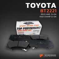 ผ้าเบรค หน้า TOYOTA REVO 4WD ตอนเดียว VIGO 4WD ตัวสูง / FORTUNER 2WD ยกเว้น TRD - BT 2221 TOP PERFOR