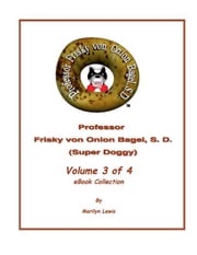 Volume 3 of 4, Professor Frisky von Onion Bagel, S.D. (Super Doggy) of 12 ebook Children's Collection Marilyn Lewis