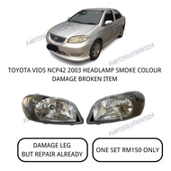 TOYOTA VIOS NCP42 2003 HEADLAMP SMOKE COLOUR ( DAMAGE LEG)