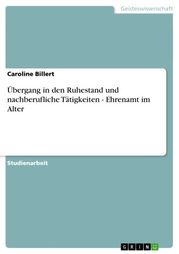 Übergang in den Ruhestand und nachberufliche Tätigkeiten - Ehrenamt im Alter Caroline Billert