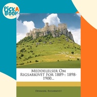 Meddelelser Om Rigsarkivet for 1889- : 1898-1900... by Denmark Rigsarkivet (US edition, paperback)