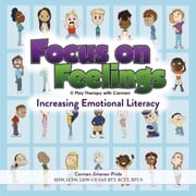 Focus on Feelings® Increasing Emotional Literacy Carmen Jimenez-Pride