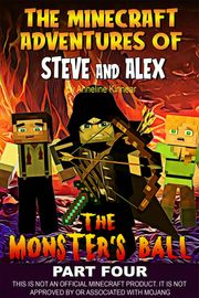 The Minecraft Adventures of Steve and Alex: The Monsters Ball – Part Four Anneline Kinnear