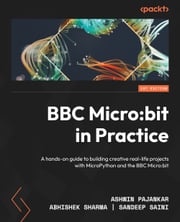 BBC Micro:bit in Practice Ashwin Pajankar