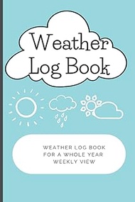 Weather Log Book, Weather Watching Log Book: Daily Weather Journal, Track & Record Daily Weather Con