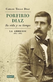 Porfirio Díaz. Su vida y su tiempo II Carlos Tello Díaz