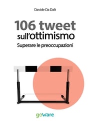 106 tweet sull’ottimismo. Superare le preoccupazioni Davide Da Dalt