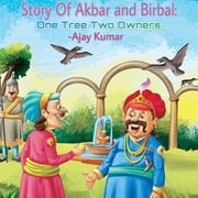 Story of Akbar and Birbal: One Tree Two Owners Ajay Kumar