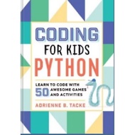Coding for Kids: Python:Learning to Code With 50 Awesome Games