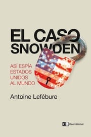 El caso Snowden Antoine Lefébure