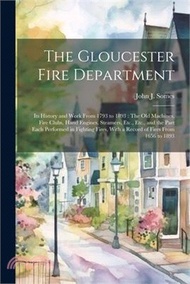 10440.The Gloucester Fire Department: Its History and Work From 1793 to 1893: The Old Machines, Fire Clubs, Hand Engines, Steamers, Etc., Etc., and the Part