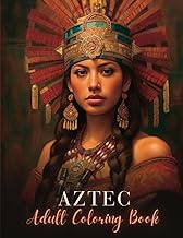Aztec Adult Coloring Book: Unlock the Mysteries of an Ancient Empire and Find Serenity through Artis