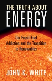 The Truth About Energy John K. White