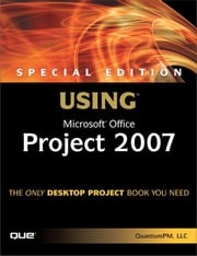 Special Edition Using Microsoft Office Project 2007 QuantumPM, LLC