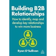 Building B2B Relationships: How to Identify, Map and Development Key Relationships to Win More Busin