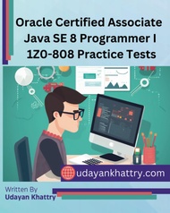 Oracle Certified Associate Java SE 8 Programmer I 1Z0-808 Practice Tests: 260+ Questions to assess y