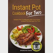 Instant Pot Cookbook for Two: Instant Pot Cookbook with Fun &amp; Easy Instant Pot Recipes for Two