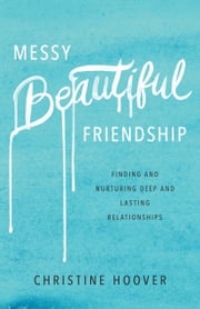 Messy Beautiful Friendship Christine Hoover