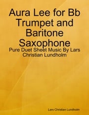 Aura Lee for Bb Trumpet and Baritone Saxophone - Pure Duet Sheet Music By Lars Christian Lundholm Lars Christian Lundholm