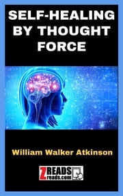 SELF-HEALING BY THOUGHT FORCE William Walker Atkinson