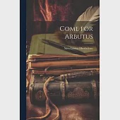 Come for Arbutus