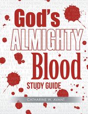 God's Almighty Blood Study Guide Catharine W. Avant