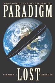 Paradigm Lost: Book 1 of the Argosy Trilogy Stephen J. Schrader