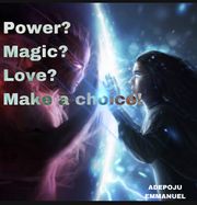 Power? Magic? Love? Make a choice! Emmanuel Adepoju