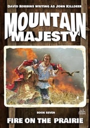 Mountain Majesty 7: Fire on the Prairie John Killdeer