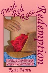 Dead Red Rose Redemption: A Messy Trip through Sexual Desire Disorder【電子書籍】[ Rose Maru ]