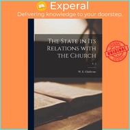 The State in Its Relations With the Church; v. 2 by W E (William Ewart) 180 Gladstone (paperback)