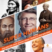 Super Humans : Inspiring Stories of People Who Led Extraordinary Lives | Biography Kids Junior Scholars Edition | Children's Biography Books Dissected Lives