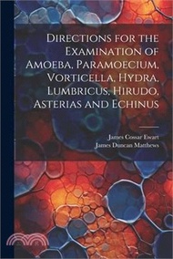 76763.Directions for the Examination of Amoeba, Paramoecium, Vorticella, Hydra, Lumbricus, Hirudo, Asterias and Echinus