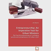 Entrepreneurship: An Imperative Tool for Urban Missions; The Transformational Way of Combating Poverty and Unemployment in Today