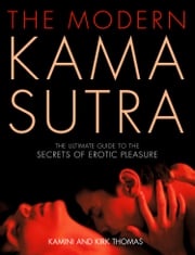 The Modern Kama Sutra: An Intimate Guide to the Secrets of Erotic Pleasure Kamini Thomas